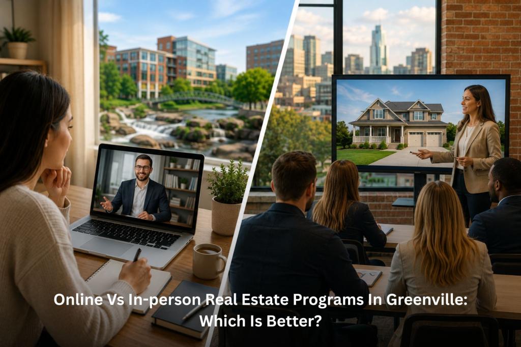 Online vs In-Person Real Estate Programs in Greenville: Which is Better?
