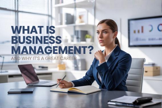 What Is Business Management—and Why It Can Be a Great Career Choice 